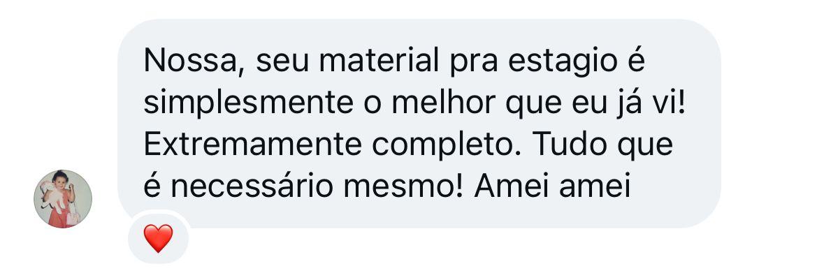 Mensagem original: Nossa, seu material pra estagio é simplesmente o melhor que eu já vi! Extremamente completo. Tudo que é necessário mesmo! Amei amei, com reação de coração.