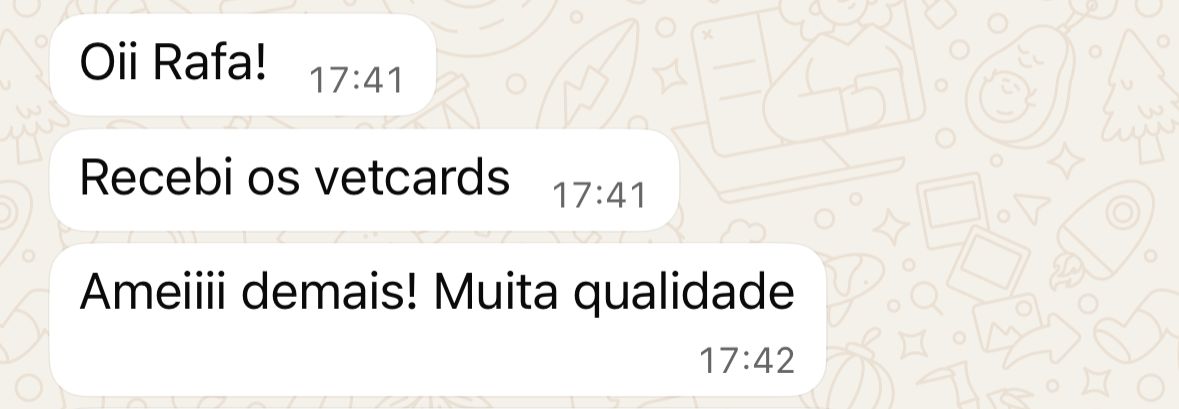 Conversa original: Oii Rafa! Recebi os vetcards. Ameiiii demais! Muita qualidade.